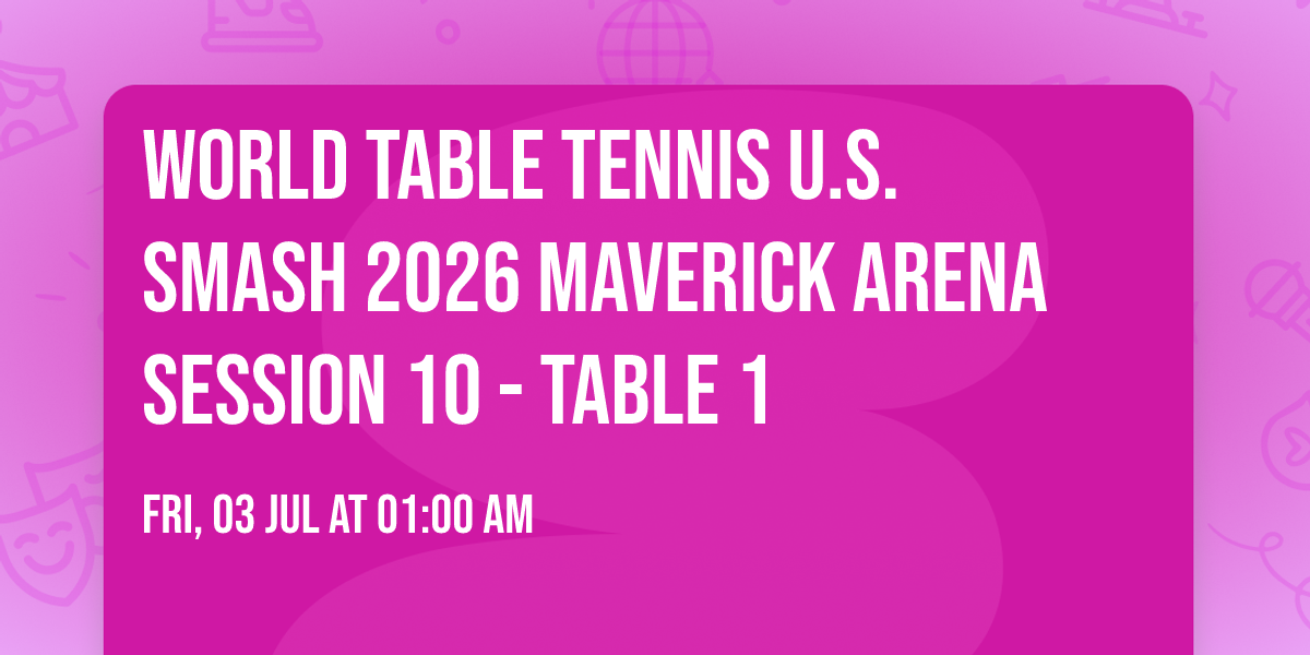 World Table Tennis U.S. Smash 2026 Maverick Arena Session 10 - Table 1