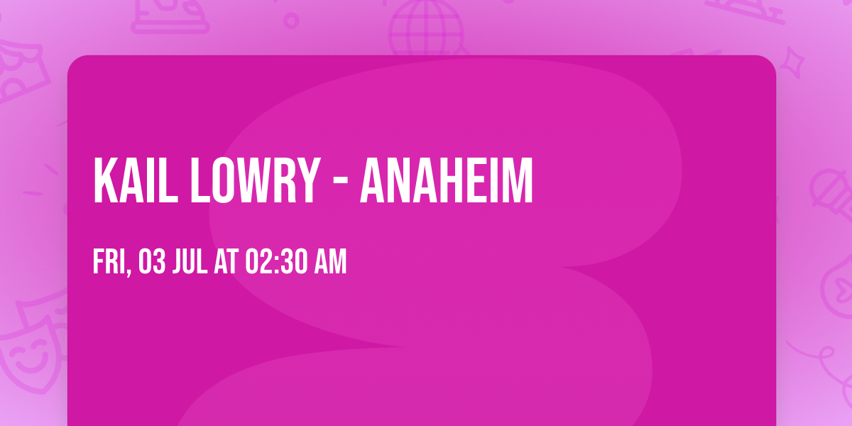 Kail Lowry - Anaheim