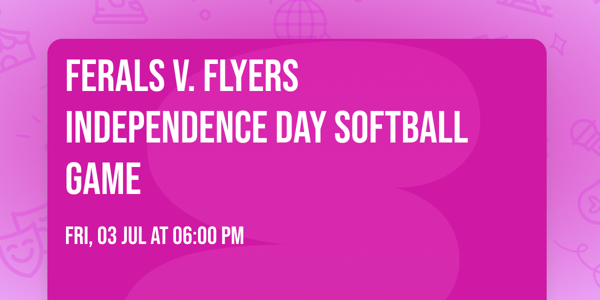 Ferals v. Flyers Independence Day Softball Game