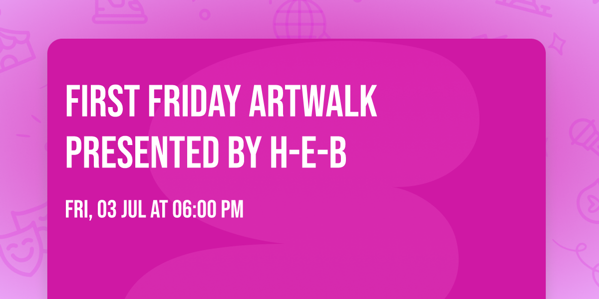First Friday ArtWalk presented by H-E-B