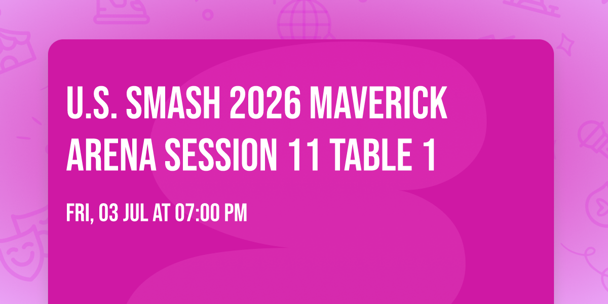 U.S. Smash 2026 Maverick Arena Session 11 Table 1
