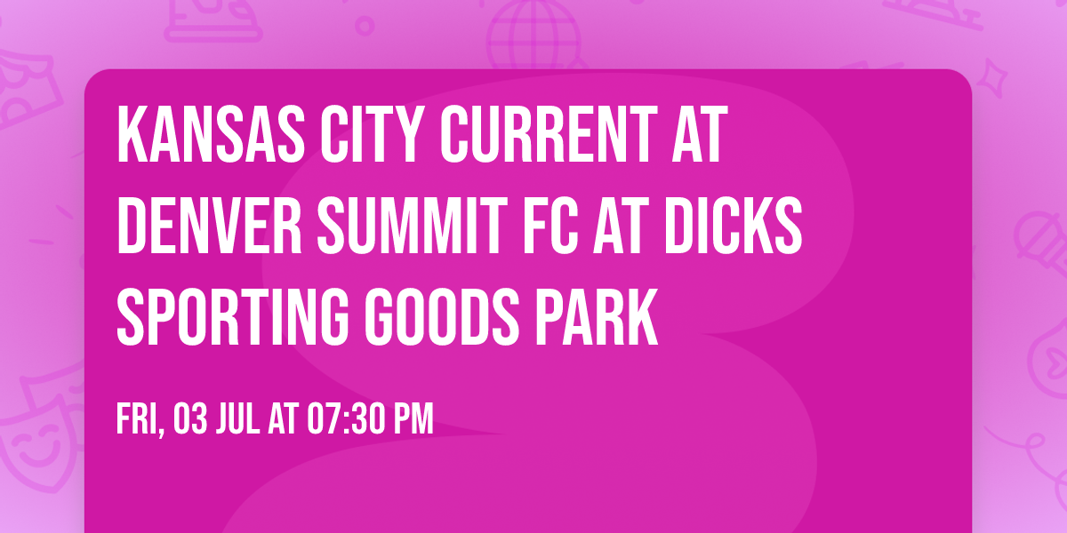 Kansas City Current at Denver Summit FC at Dicks Sporting Goods Park