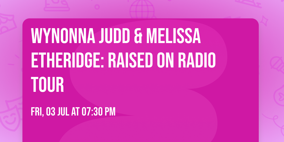 Wynonna Judd & Melissa Etheridge: Raised On Radio Tour