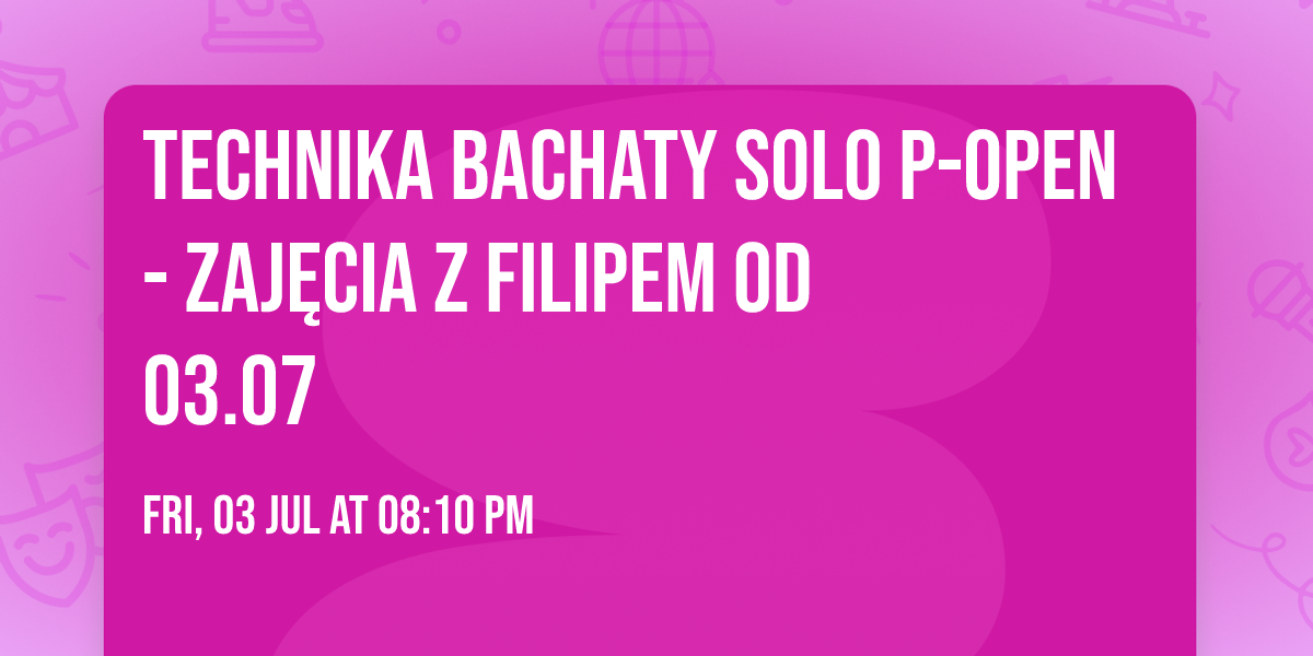 Technika Bachaty Solo P-open - zaj\u0119cia z Filipem od 03.07