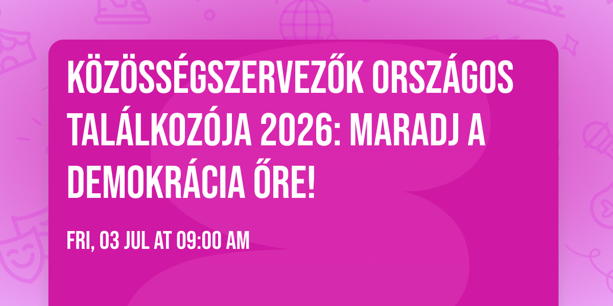 K\u00f6z\u00f6ss\u00e9gszervez\u0151k Orsz\u00e1gos Tal\u00e1lkoz\u00f3ja 2026: Maradj a Demokr\u00e1cia \u0150re!