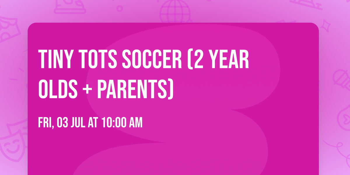 Tiny Tots Soccer (2 Year Olds + Parents)