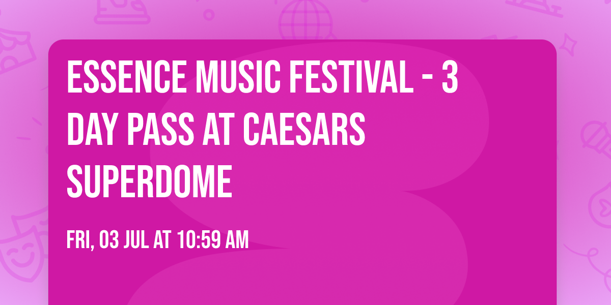 Essence Music Festival - 3 Day Pass at Caesars Superdome