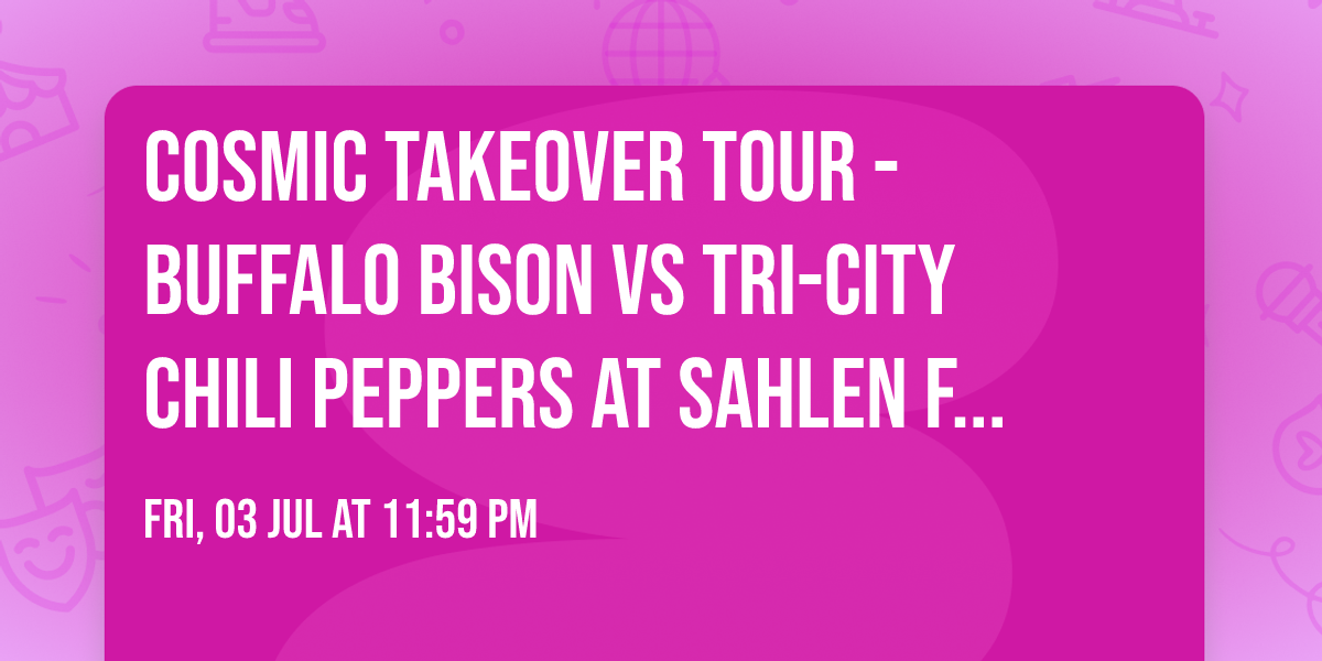 Cosmic Takeover Tour - Buffalo Bison vs Tri-City Chili Peppers at Sahlen Field