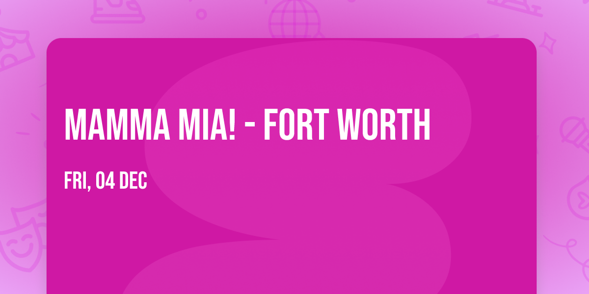 Mamma Mia! - Fort Worth