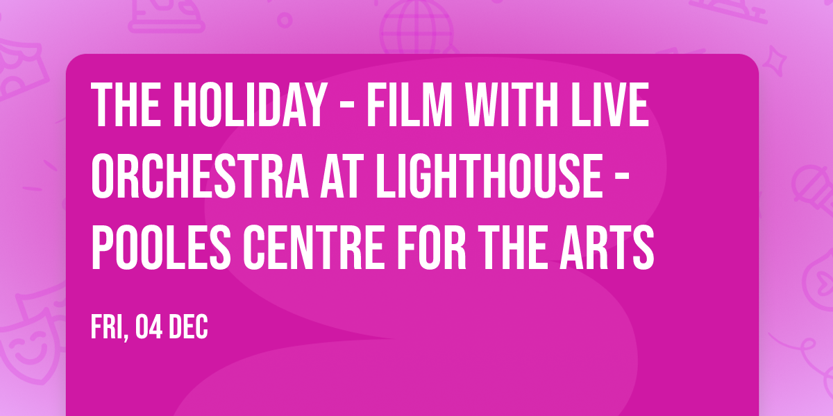 The Holiday - Film with Live Orchestra at Lighthouse - Pooles Centre For The Arts