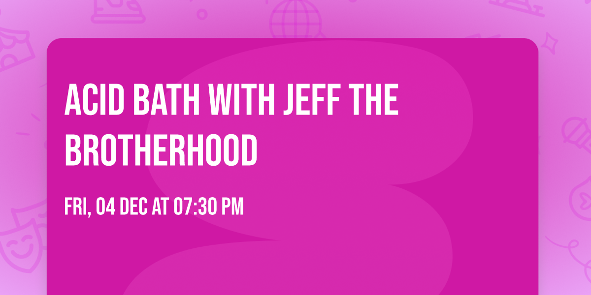 Acid Bath with JEFF the Brotherhood