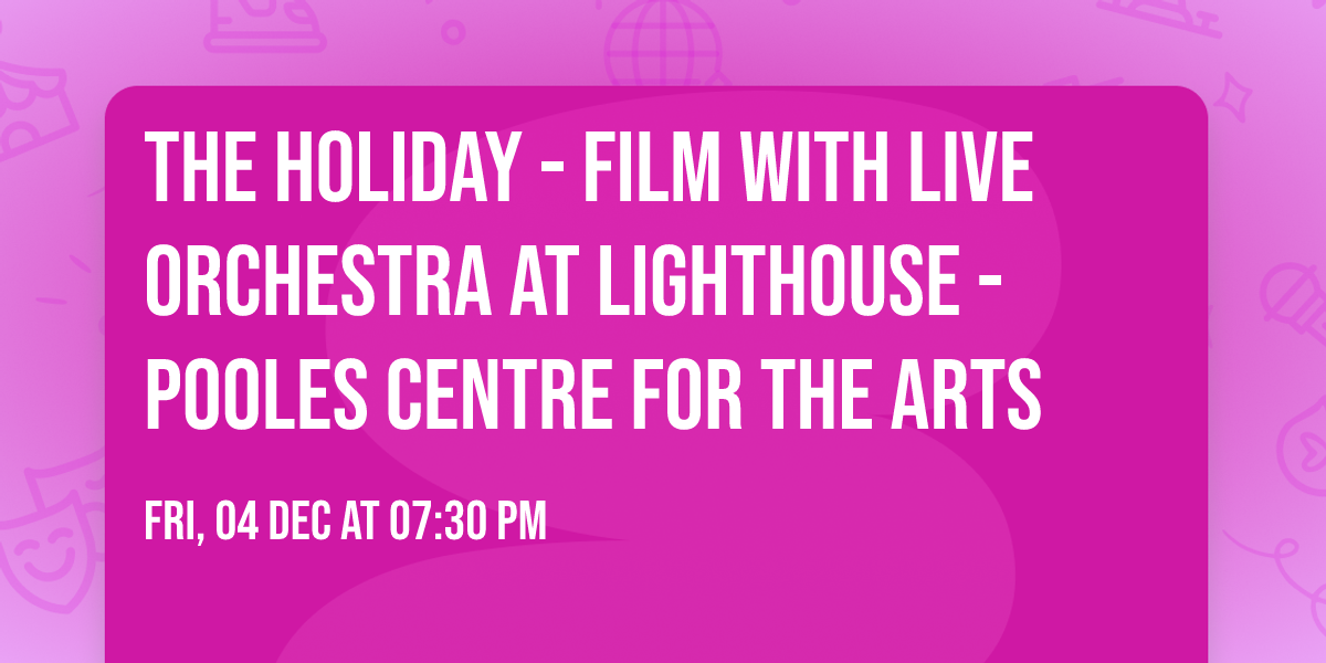 The Holiday - Film with Live Orchestra at Lighthouse - Pooles Centre For The Arts