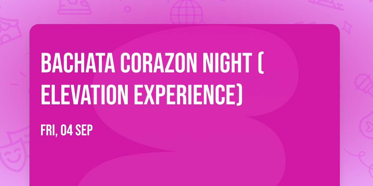 Bachata Corazon Night ( Elevation Experience) \u2764\ufe0f\u200d\ud83d\udd25\ud83d\udd25