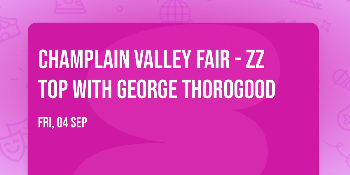 Champlain Valley Fair - ZZ Top with George Thorogood