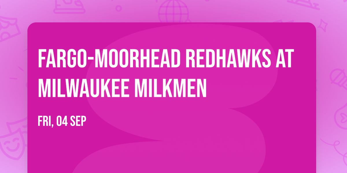 Fargo-Moorhead Redhawks at Milwaukee Milkmen