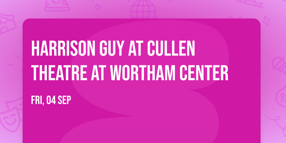 Harrison Guy at Cullen Theatre at Wortham Center