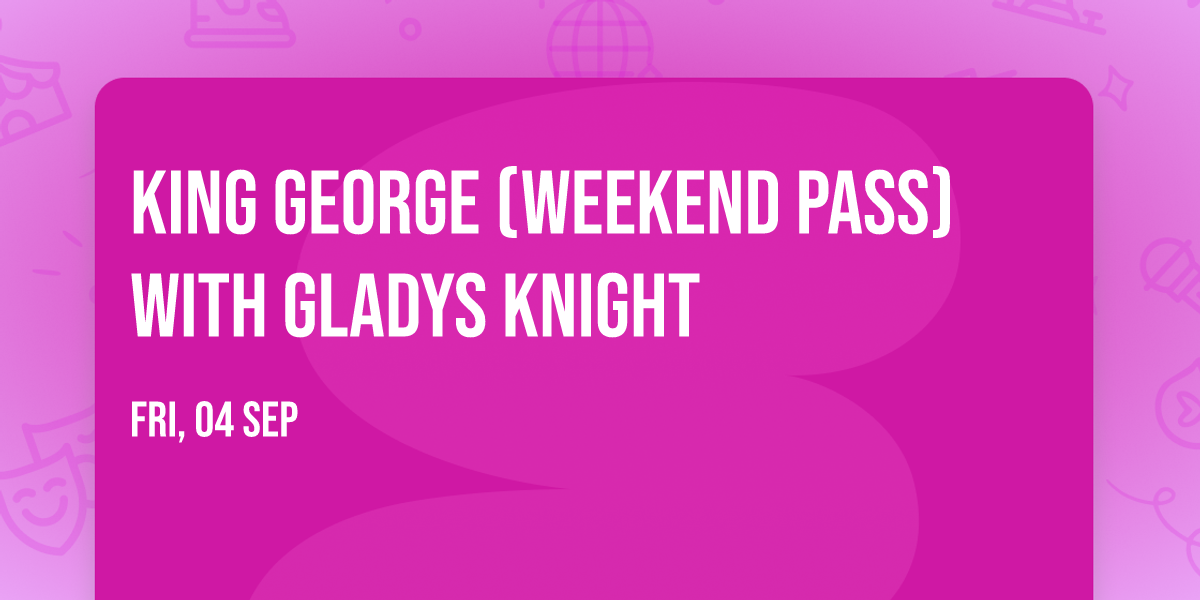 King George (Weekend Pass) with Gladys Knight
