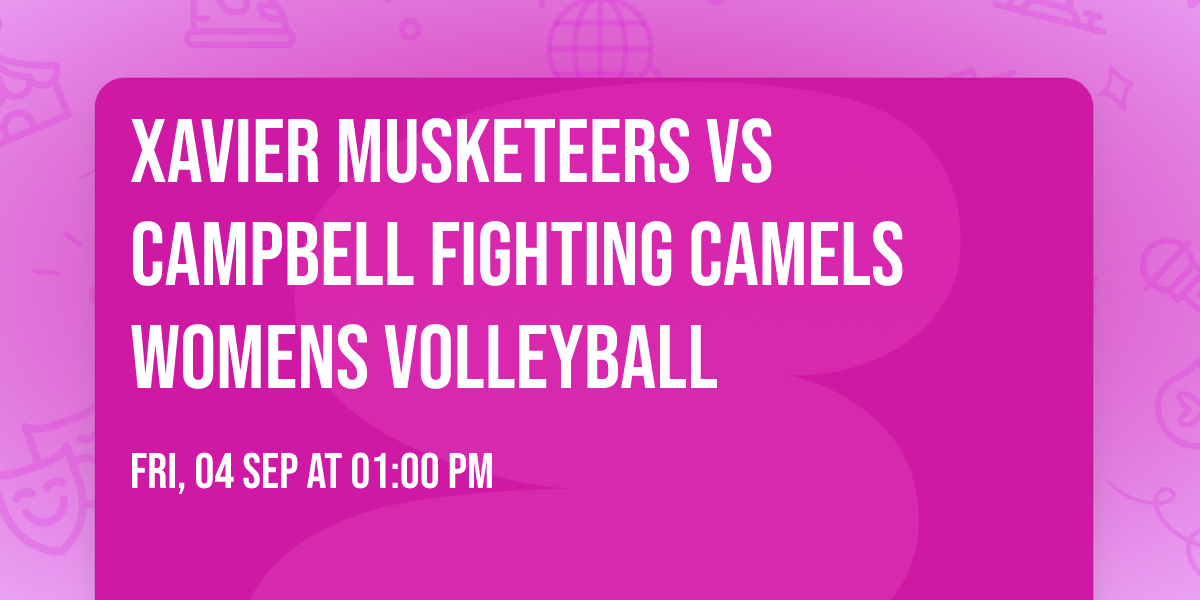 Xavier Musketeers vs Campbell Fighting Camels Womens Volleyball