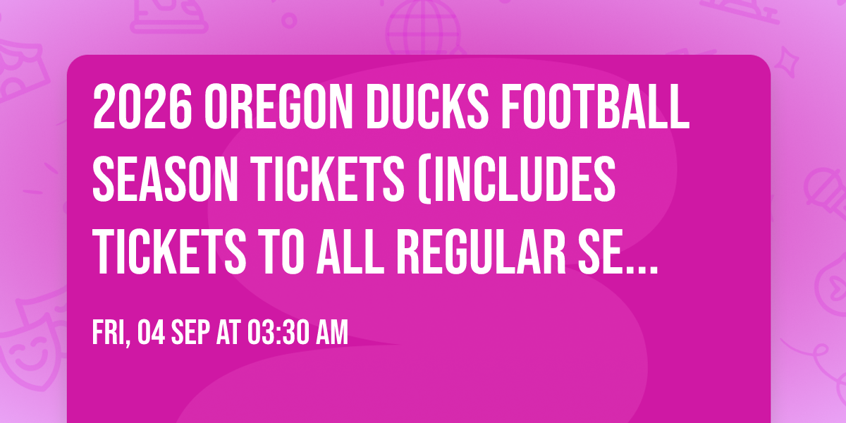 2026 Oregon Ducks Football Season Tickets (Includes Tickets To All Regular Season Home Games)
