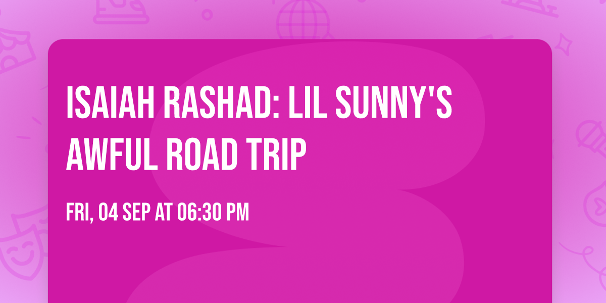 ISAIAH RASHAD: Lil Sunny's Awful Road Trip