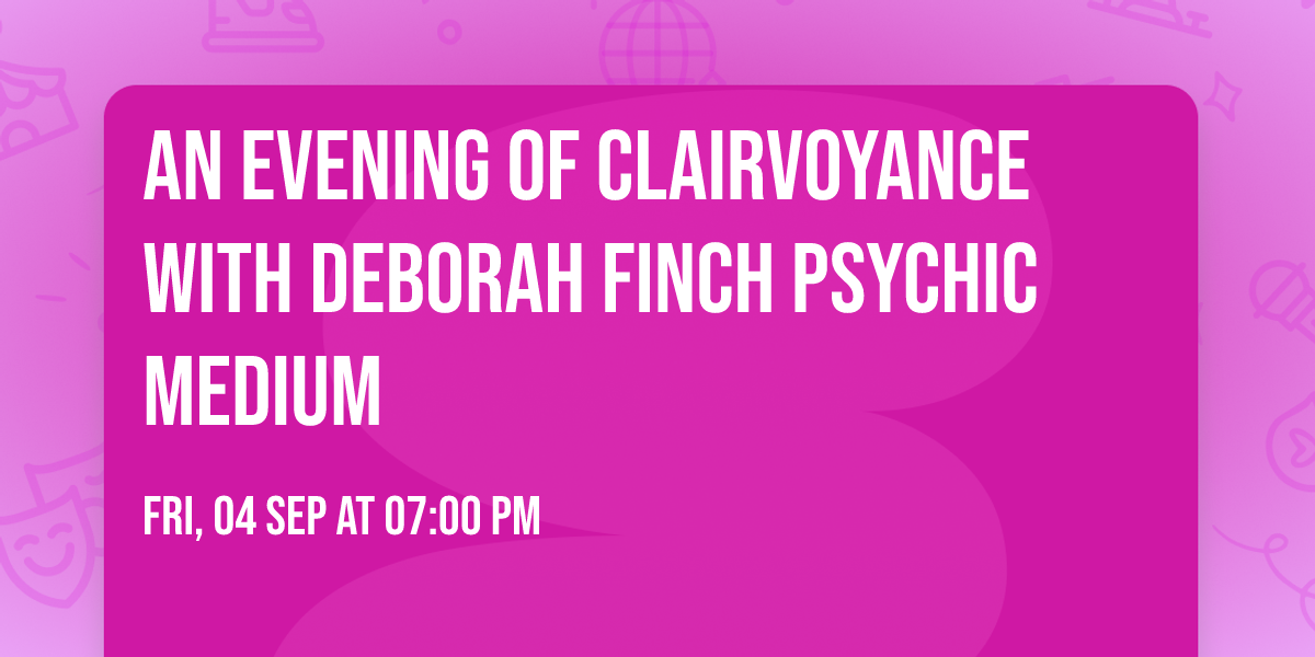 An evening of clairvoyance with Deborah Finch psychic medium