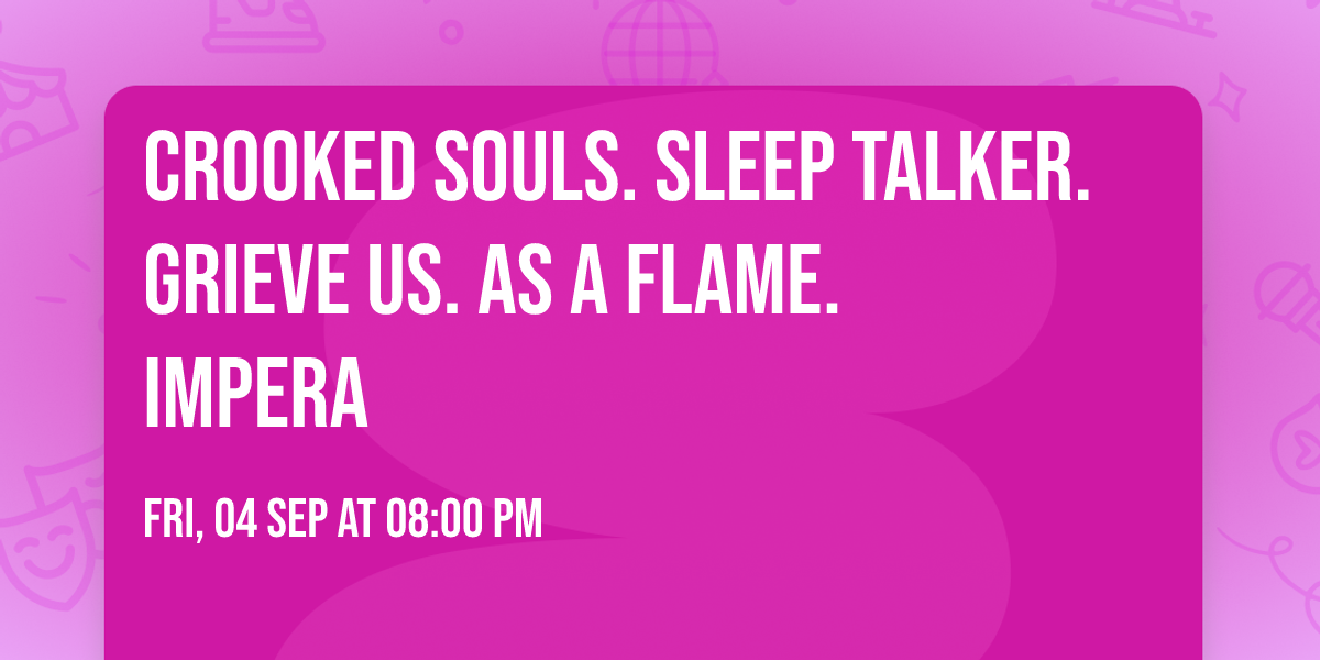 Crooked Souls. Sleep Talker. Grieve Us. As a Flame. Impera
