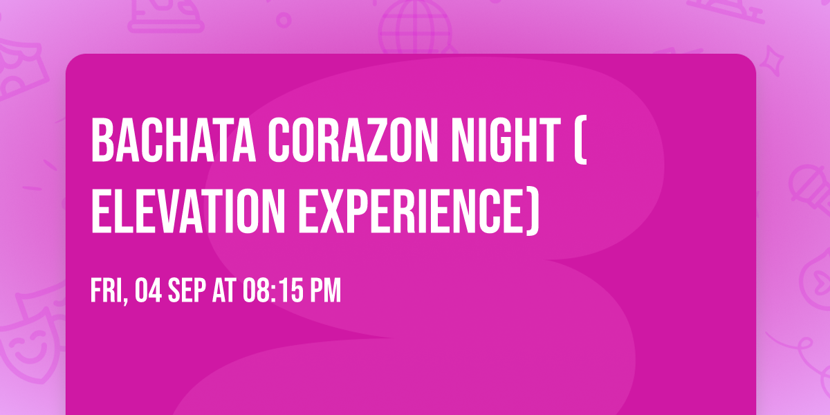 Bachata Corazon Night ( Elevation Experience) \u2764\ufe0f\u200d\ud83d\udd25\ud83d\udd25
