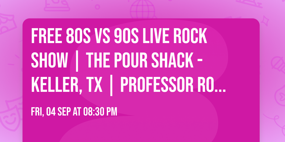 FREE 80s VS 90s LIVE ROCK SHOW | THE POUR SHACK - KELLER, TX | PROFESSOR ROCK BAND