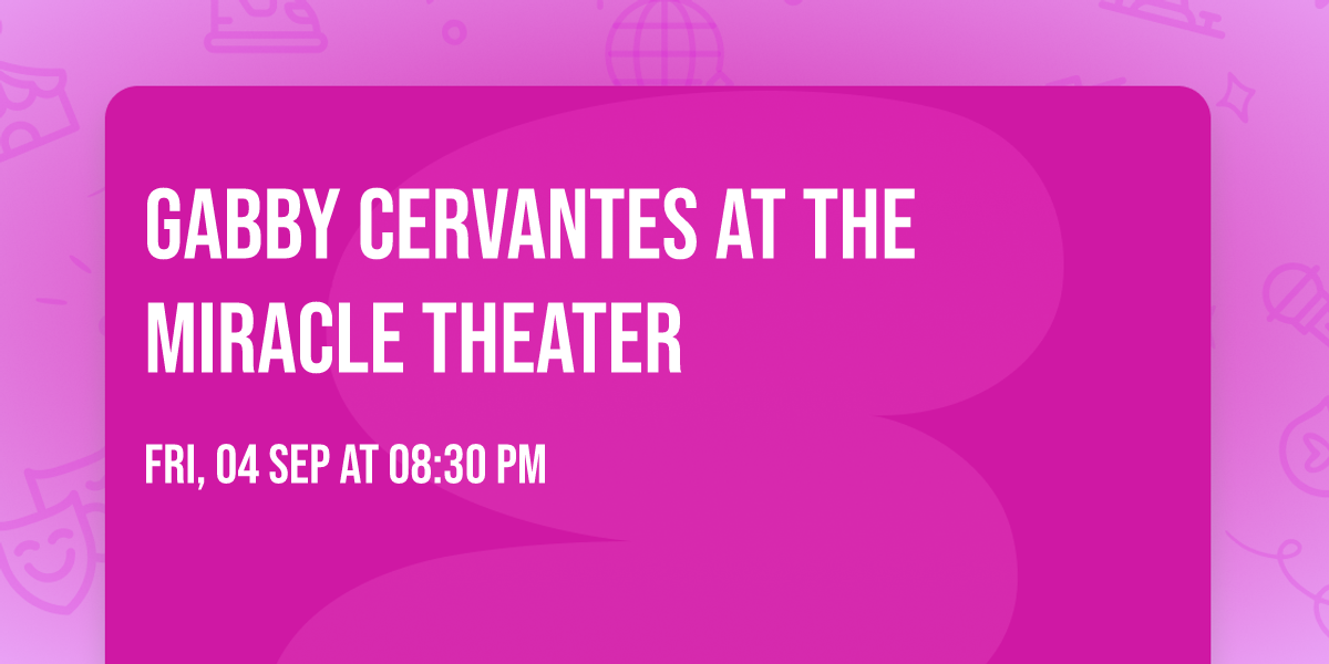 Gabby Cervantes at The Miracle Theater