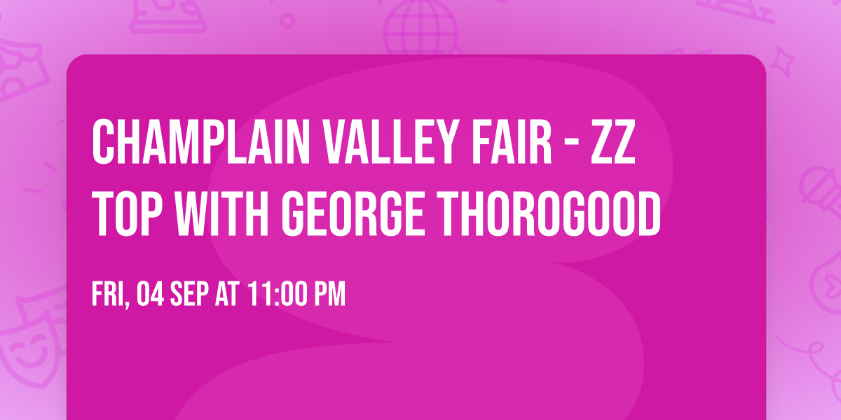 Champlain Valley Fair - ZZ Top with George Thorogood