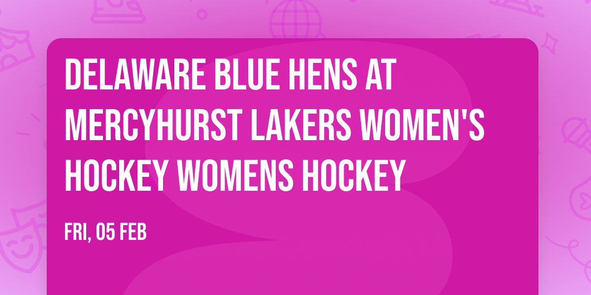 Delaware Blue Hens at Mercyhurst Lakers Women's Hockey Womens Hockey