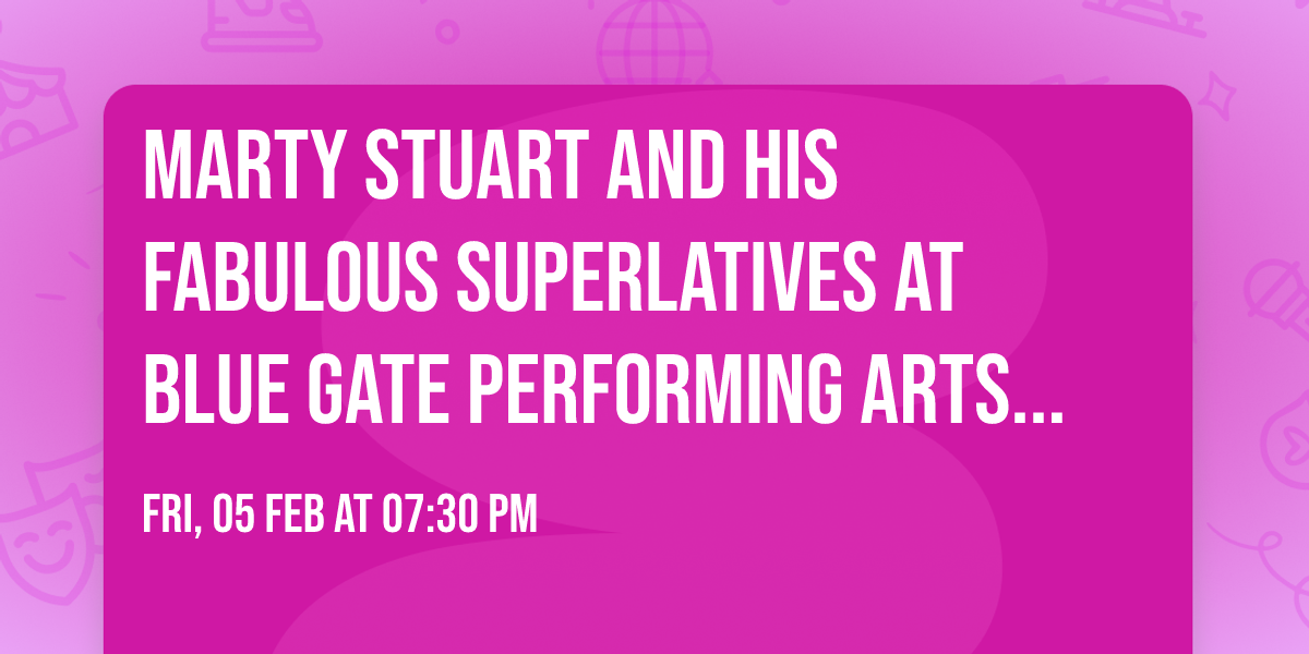Marty Stuart and His Fabulous Superlatives at Blue Gate Performing Arts Center