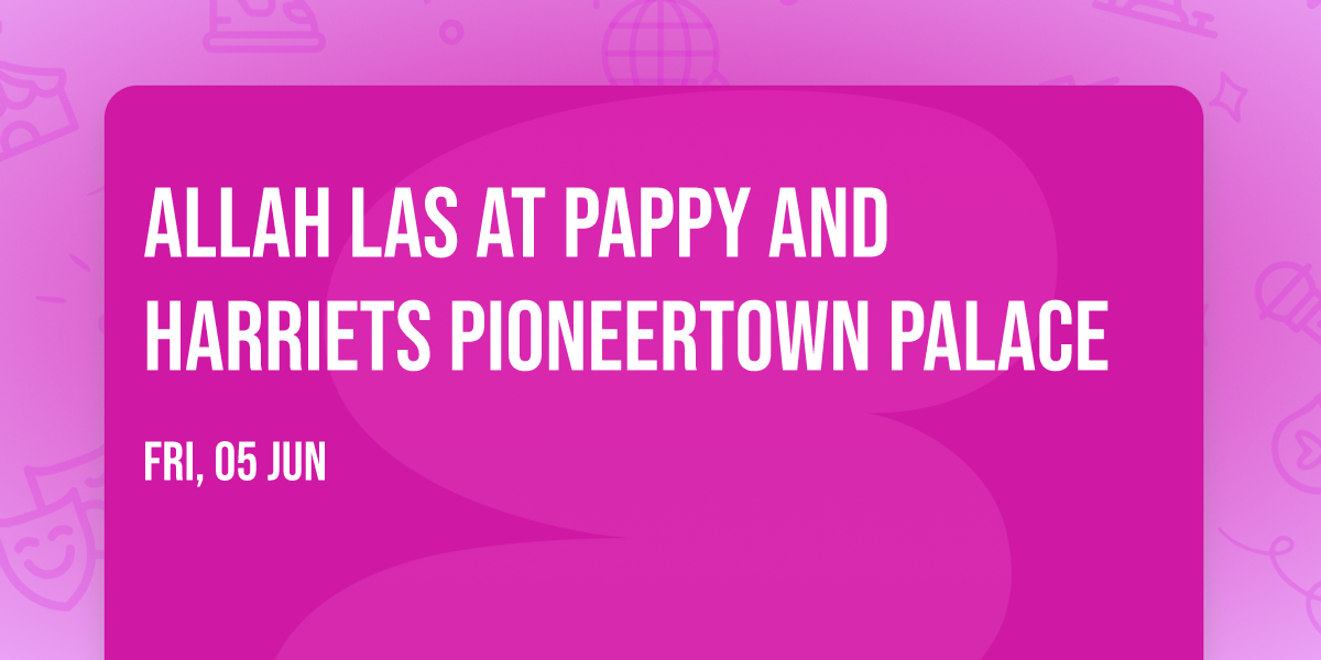 Allah Las at Pappy and Harriets Pioneertown Palace