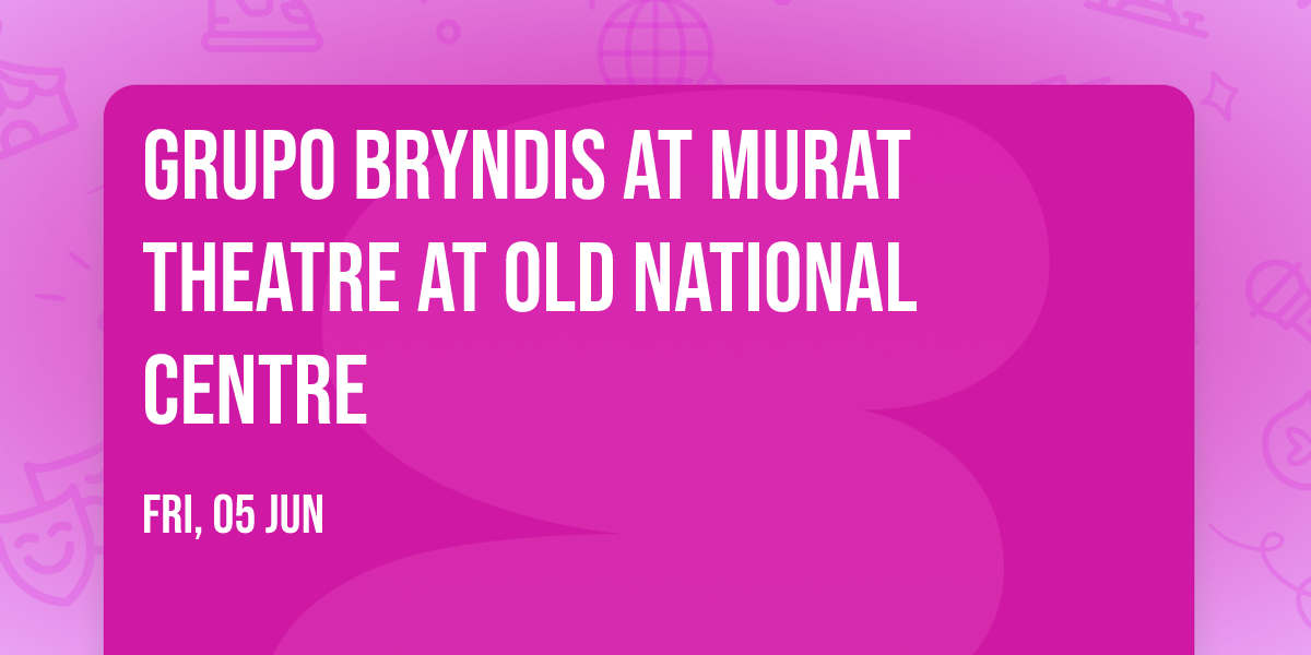 Grupo Bryndis at Murat Theatre at Old National Centre