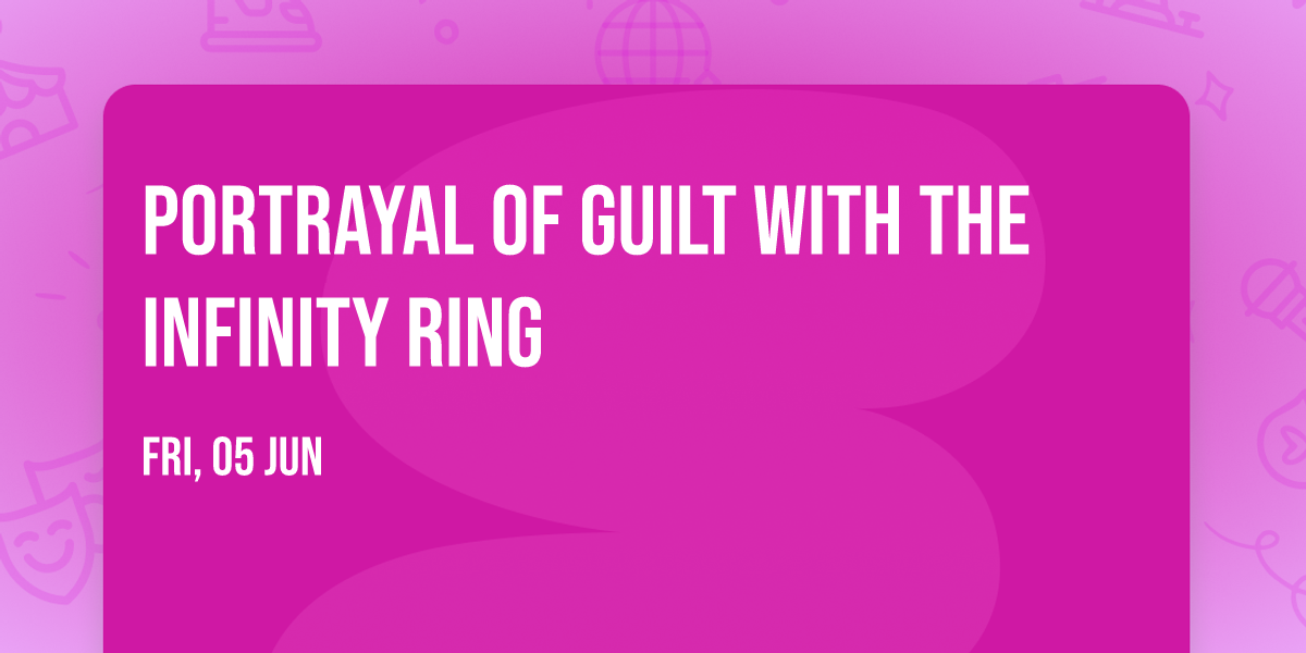 Portrayal of Guilt with The Infinity Ring