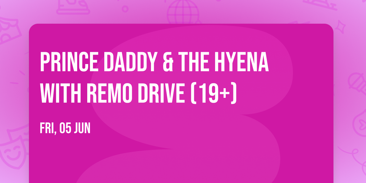 Prince Daddy & The Hyena with Remo Drive (19+)