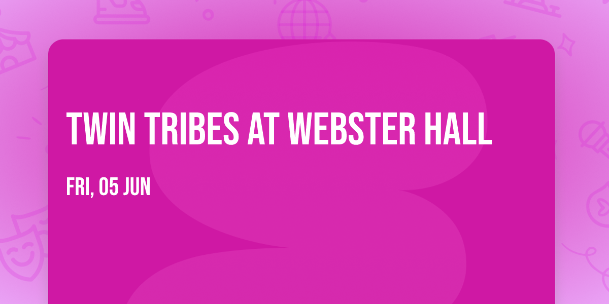 Twin Tribes at Webster Hall