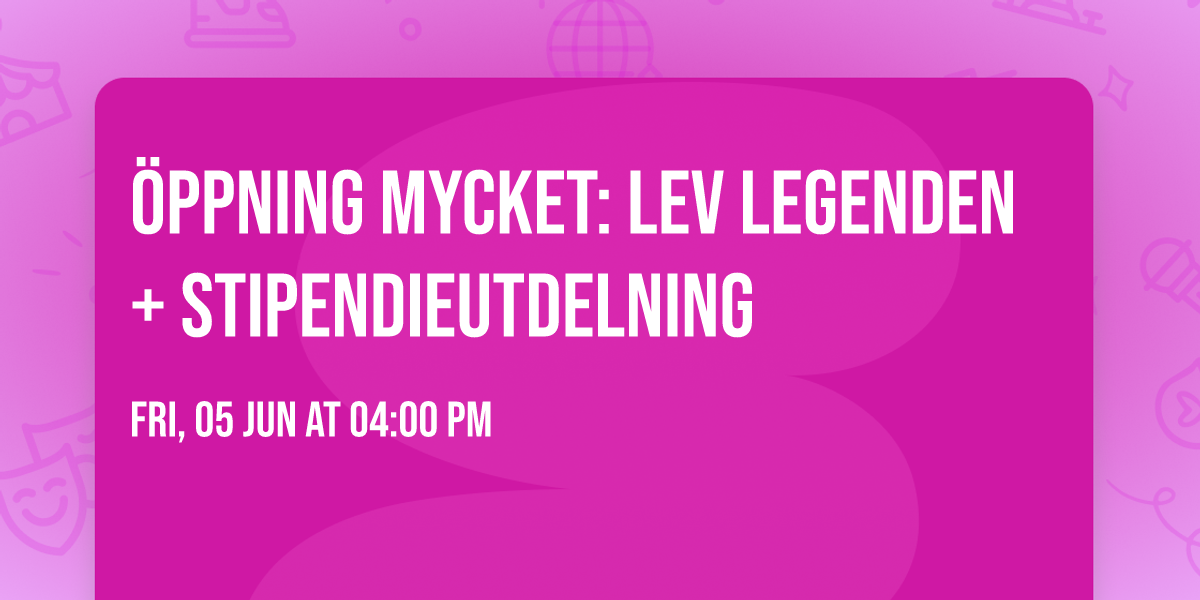 \u00d6ppning MYCKET: Lev legenden + Stipendieutdelning