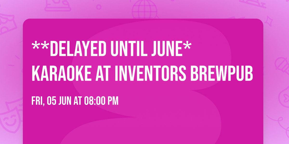 **delayed until June* Karaoke at Inventors Brewpub