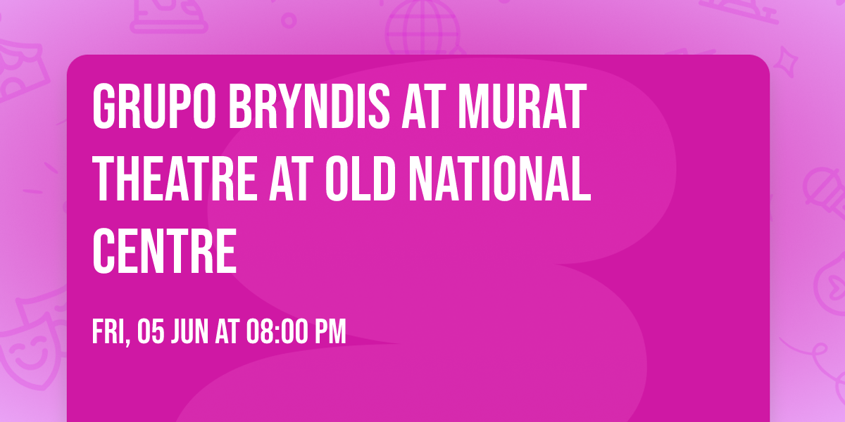 Grupo Bryndis at Murat Theatre at Old National Centre