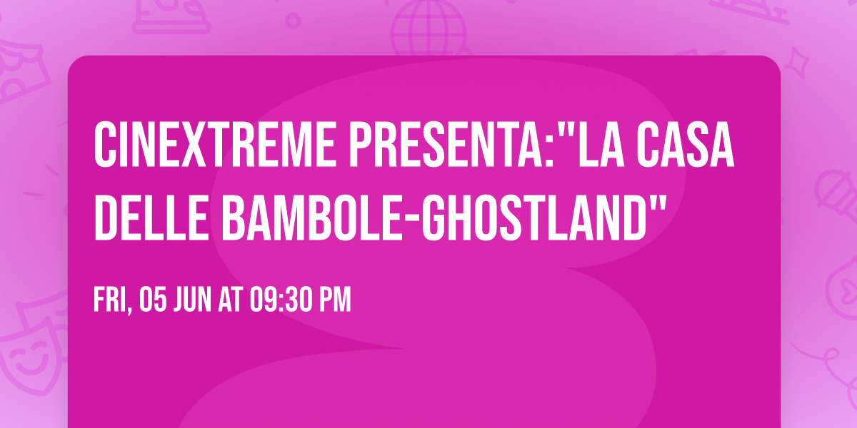 CineXtreme presenta:"La casa delle bambole-Ghostland"