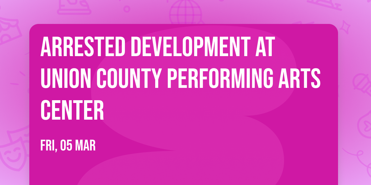 Arrested Development at Union County Performing Arts Center