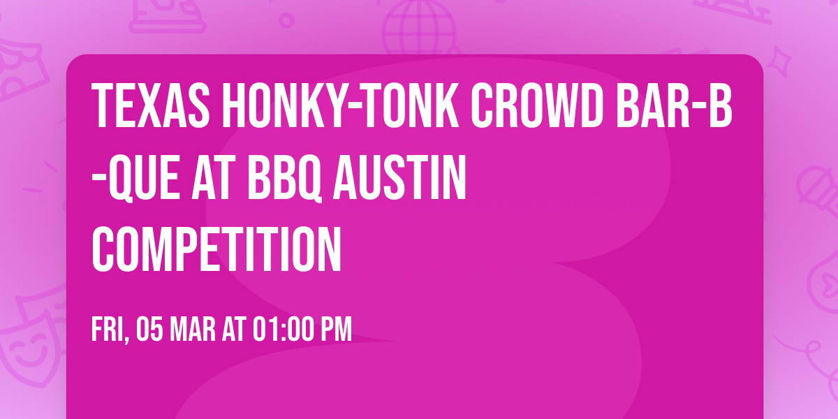 Texas Honky-Tonk Crowd Bar-B-Que at BBQ Austin Competition 