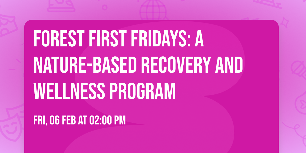 Forest First Fridays: A Nature-Based Recovery and Wellness Program