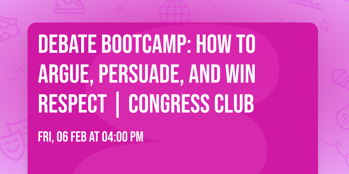 Debate Bootcamp: How to Argue, Persuade, and Win Respect | Congress Club