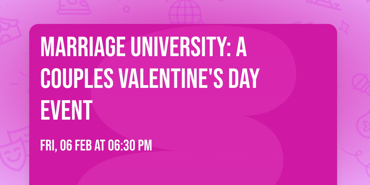 MARRIAGE UNIVERSITY: A COUPLES VALENTINE'S DAY EVENT 