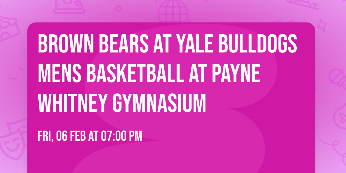 Brown Bears at Yale Bulldogs Mens Basketball at Payne Whitney Gymnasium
