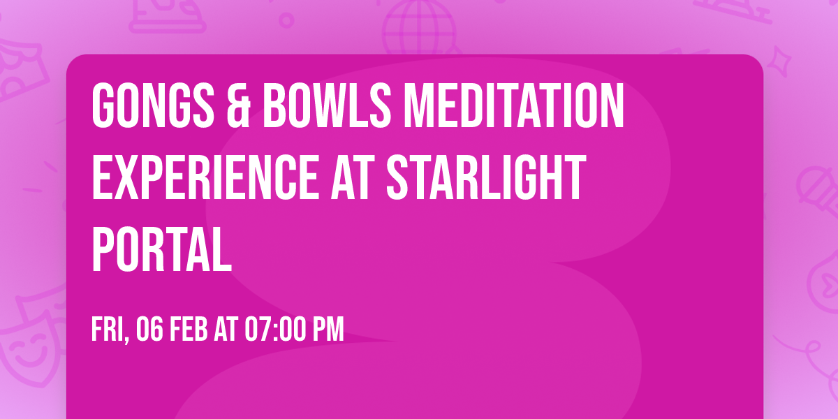 Gongs & Bowls Meditation Experience at StarLight Portal