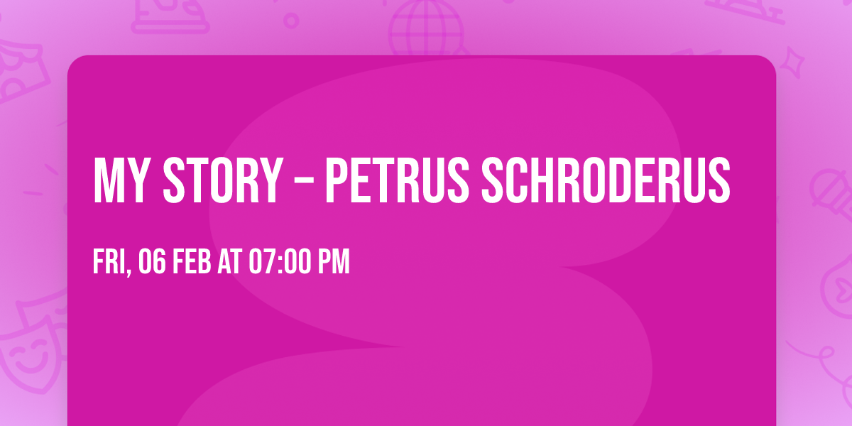 My Story \u2013 Petrus Schroderus