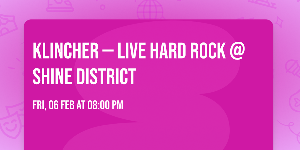 KLINCHER \u2014 LIVE HARD ROCK @ SHINE DISTRICT